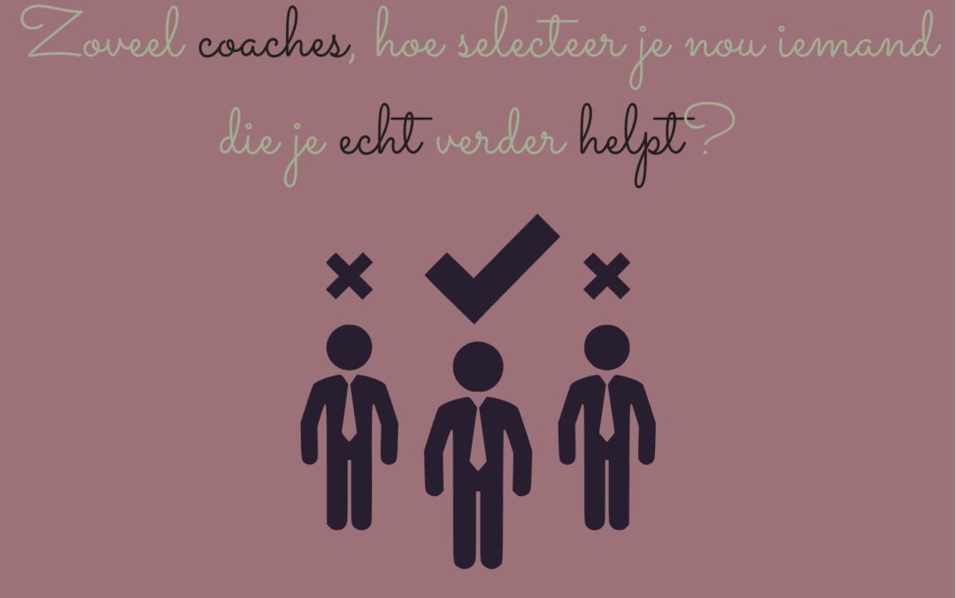 Zoveel coaches, hoe selecteer je nou iemand die je echt verder helpt?